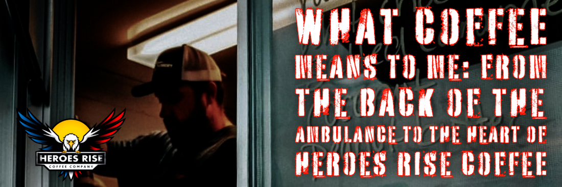 What Coffee Means to Me: A Paramedic’s Story Behind Heroes Rise Coffee