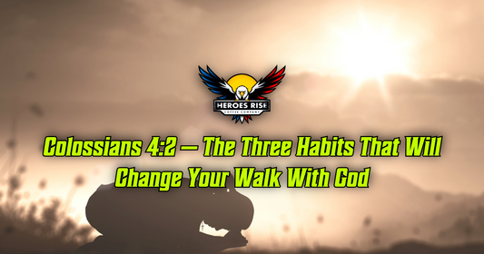 Colossians 4:2 — The Three Habits That Will Change Your Walk With God