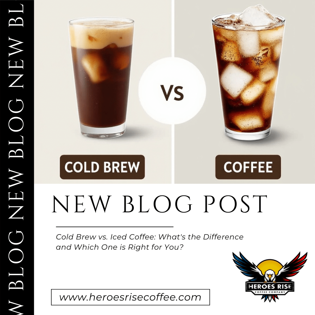 Cold Brew vs. Iced Coffee: What's the Difference and Which One is Right for You? - Heroes Rise Coffee Company