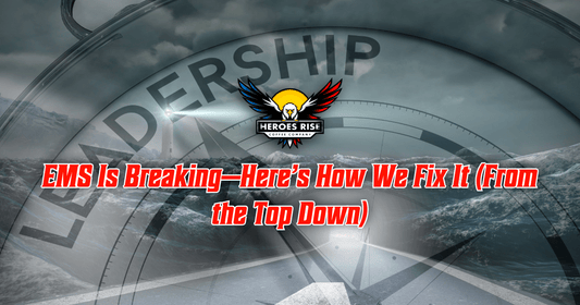 EMS Is Breaking—Here’s How We Fix It (From the Top Down) - Heroes Rise Coffee Company