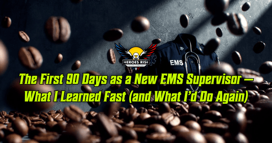 The First 90 Days as a New EMS Supervisor — What I Learned Fast (and What I’d Do Again) - Heroes Rise Coffee Company