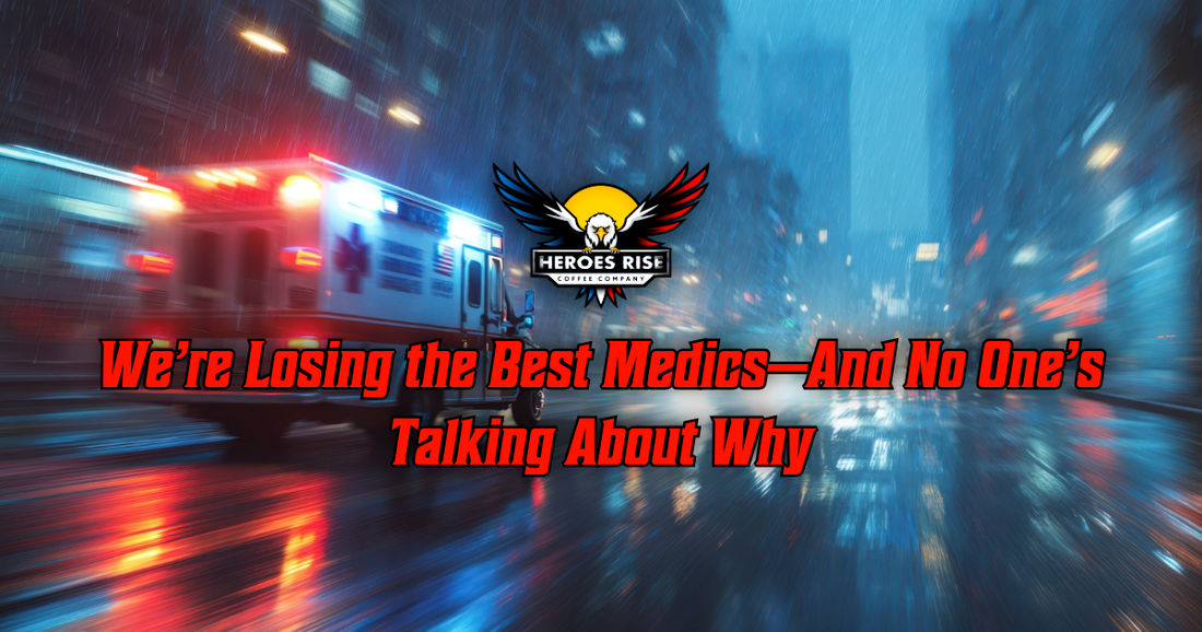 We’re Losing the Best Medics—And No One’s Talking About Why - Heroes Rise Coffee Company