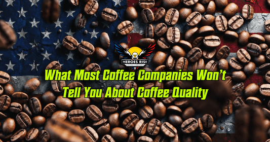 What Most Coffee Companies Won’t Tell You About Coffee Quality - Heroes Rise Coffee Company