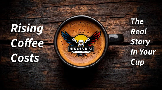 ☕️ Why Coffee Costs Are Rising — And What It Means for Your Cup - Heroes Rise Coffee Company